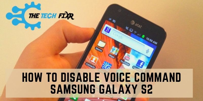 how to disable voice command on samsung Galaxy S2