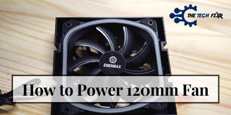 how to power 120mm fan