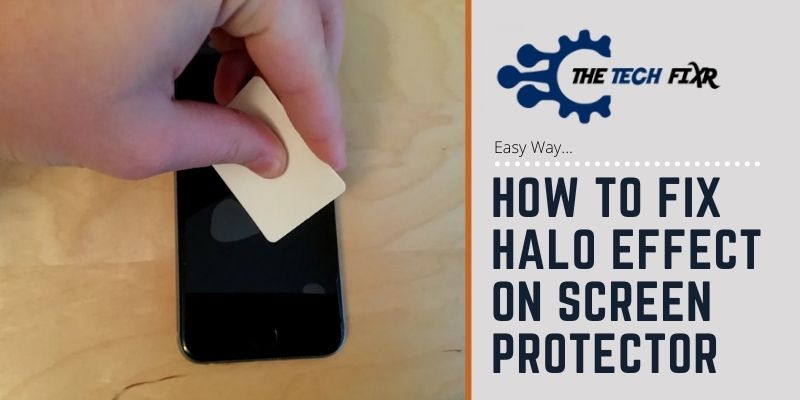 How to Fix Halo Effect on Screen Protector