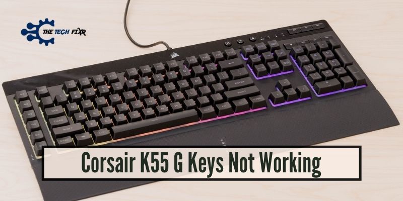 Corsair K55 G Keys Not Working