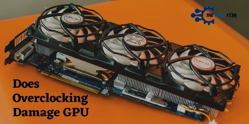 Does Overclocking Damage GPU