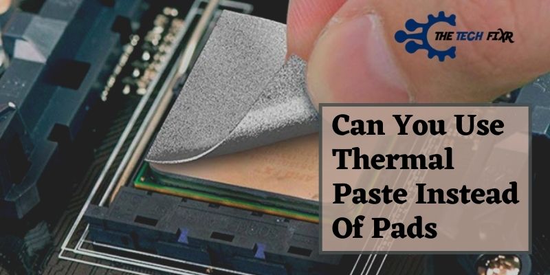 Can You Use Thermal Paste Instead Of Pads