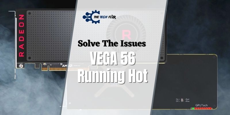 VEGA 56 Running Hot